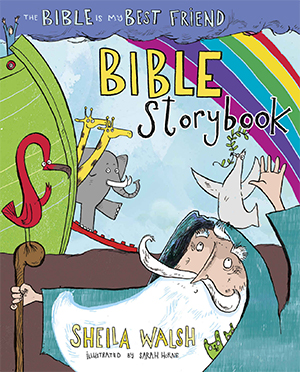 The Bible Is My Best Friend Bible Storybook by Sheila Walsh
